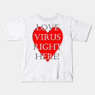 Love virus right here funny quote Kids T-Shirt